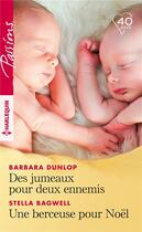 Couverture du livre « Des jumeaux pour deux ennemis ; une berceuse pour Noël » de Barbara Dunlop et Stella Bagwell aux éditions Harlequin