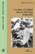 Couverture du livre « La mère et l'enfant dans le viêt-nam d'autrefois » de Chi-Lan Do-Lam aux éditions L'harmattan