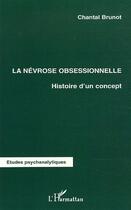 Couverture du livre « La névrose obsessionnelle ; histoire d'un concept » de Chantal Brunot aux éditions Editions L'harmattan