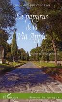 Couverture du livre « Le papyrus de la via appia » de Anne-Laure Cartier De Luca aux éditions Editions L'harmattan