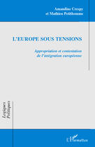 Couverture du livre « L'Europe sous tensions ; appropriation et contestation de l'intégration européenne » de Amandine Crespy et Mathieu Petithomme aux éditions Editions L'harmattan