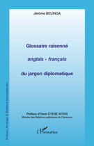 Couverture du livre « Glossaire raisonné anglais-français du jargon diplomatique » de Jerome Belinga aux éditions Editions L'harmattan