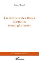 Couverture du livre « Un receveur des postes durant les trente glorieuses » de Jacques Queyrel aux éditions Editions L'harmattan