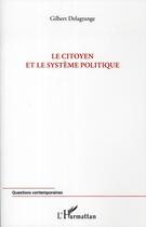 Couverture du livre « Le citoyen et le système politique » de Gilbert Delagrange aux éditions L'harmattan