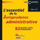 Couverture du livre « L'essentiel de la jurisprudence administrative ; 82 grands arrêts commentés (2e édition) » de Frederic Colin aux éditions Gualino