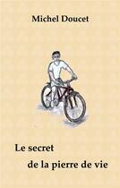 Couverture du livre « Le secret de la pierre de vie » de Michel Doucet aux éditions Books On Demand