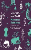 Couverture du livre « Monstres fabuleux : Dracula, Alice, Superman, et autres amis littéraires » de Alberto Manguel aux éditions Actes Sud