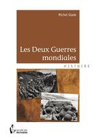 Couverture du livre « Les deux guerres mondiales » de Michel Glade aux éditions Societe Des Ecrivains