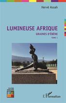 Couverture du livre « Lumineuse Afrique, graines d'ébène Tome 1 » de Herve Assah aux éditions L'harmattan