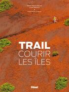 Couverture du livre « Trail ; courir les Îles » de Marie-Helene Paturel et Lionel Montico aux éditions Glenat