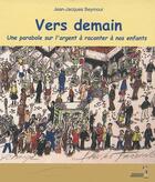 Couverture du livre « Vers demain ; une parabole sur l'argent à raconter à nos enfants » de Jean-Jacques Seymour aux éditions Menaibuc
