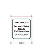 Couverture du livre « Les socialistes dans la collaboration ; de Jaurès à Hitler » de Jean-Claude Valla aux éditions Dualpha