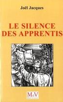 Couverture du livre « Le silence des apprentis » de Joel Jacques aux éditions Maison De Vie