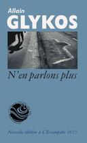 Couverture du livre « N'en parlons plus » de Allain Glykos aux éditions Escampette