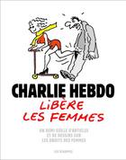 Couverture du livre « CHARLIE HEBDO ; Charlie Hebdo libère la femme : un demi-siècle d'articles et de dessins » de Collectif aux éditions Les Echappes