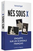 Couverture du livre « Nés sous X ; un scandale français » de Patricia Fague aux éditions L'opportun