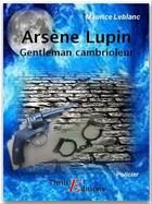 Couverture du livre « Arsène Lupin, gentleman cambrioleur » de Maurice Leblanc aux éditions Thriller Editions