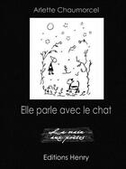 Couverture du livre « Elle parle avec le chat » de Arlette Chaumorcel aux éditions Editions Henry