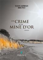 Couverture du livre « Un crime à la mine d'or » de Yann Erwan Bruno aux éditions Publiwiz