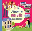 Couverture du livre « J'invente ma ville en dessinant » de Colas Robert aux éditions Mila