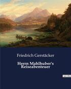 Couverture du livre « Herrn mahlhuber's reiseabenteuer » de Gerstacker Friedrich aux éditions Culturea