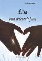 Couverture du livre « Elisa veut redevenir juive » de Mery Bernard aux éditions Saint Honore Editions