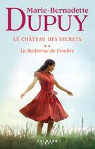 Couverture du livre « Le château des secrets Tome 2 : la ballerine de l'ombre » de Marie-Bernadette Dupuy aux éditions Calmann-levy