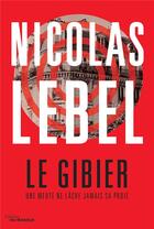 Couverture du livre « Le gibier ; une meute ne lâche jamais sa proie » de Nicolas Lebel aux éditions Editions Du Masque