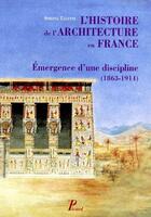 Couverture du livre « L'histoire de l'architecture en France ; émergence d'une discipline (1863-1914) » de Simona Talenti aux éditions Picard