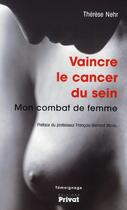 Couverture du livre « Vaincre le cancer du sein ; mon combat de femme » de Therese Nehr aux éditions Privat