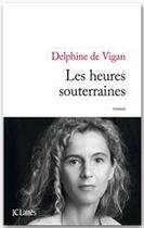 Couverture du livre « Les heures souterraines » de Delphine De Vigan aux éditions Jc Lattes