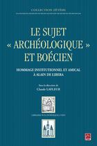 Couverture du livre « Le sujet archéologique et boécien ; hommage institutionnel et amical à Alain de Libera » de  aux éditions Vrin