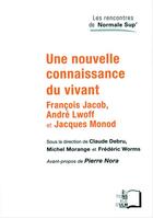 Couverture du livre « Une nouvelle connaissance du vivant ; François Jacob, André Lwoff et Jacques Monod » de Frederic Worms et Michel Morange et Claude Debru aux éditions Rue D'ulm