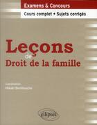 Couverture du livre « Lecons de droit de la famille. cours complet et sujets corriges » de Mikael Benillouche aux éditions Ellipses