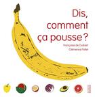 Couverture du livre « Dis, comment ça pousse ? » de Francoise De Guibert et Clemence Pollet aux éditions La Martiniere Jeunesse
