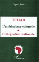 Couverture du livre « Tchad : L'ambivalence culturelle et l'intégration nationale » de Beyem Rome aux éditions L'harmattan