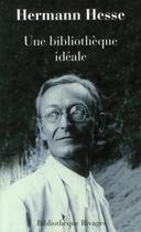 Couverture du livre « Une bibliothèque idéale » de Hermann Hesse aux éditions Rivages