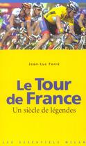 Couverture du livre « Le tour de France ; un siècle de légendes » de Jean-Luc Ferre aux éditions Milan