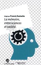 Couverture du livre « La mémoire entre sciences et société » de Francis Eustache aux éditions Le Pommier