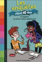 Couverture du livre « Les enquêtes d'Eliott et Nina Tome 2 : le mystère du petit cochon empoisonné » de Isabelle Maroger et Lewis B. Montgomery aux éditions Bayard Jeunesse