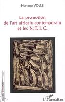 Couverture du livre « Promotion de l'art africain contemporain et les NTIC » de Hortense Volle aux éditions L'harmattan