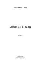 Couverture du livre « Les fiancees de l'ange » de J-F Lauret aux éditions Editions Le Manuscrit