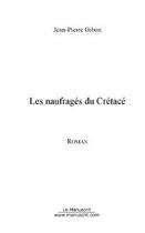 Couverture du livre « Les naufragés du crétacé » de Jean-Pierre Gibon aux éditions Le Manuscrit