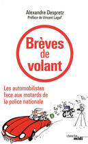 Couverture du livre « Brèves de volant ; les automobilistes face aux motards de la police nationale » de Alexandre Despretz aux éditions Le Cherche-midi