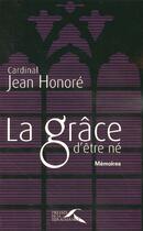 Couverture du livre « La grace d'etre ne » de Jean Honore aux éditions Presses De La Renaissance