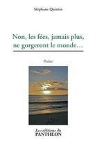 Couverture du livre « Non, les fées, jamais plus, ne gorgeront le monde... » de Stephane Quintin aux éditions Editions Du Panthéon