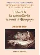 Couverture du livre « Histoire de la sorcellerie au comte de bourgogne » de Dey Aristide aux éditions Livre D'histoire