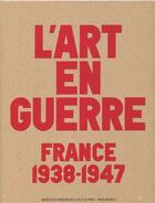 Couverture du livre « L'art en guerre ; France 1938-1947 ; de Picasso à Dubuffet » de  aux éditions Paris-musees