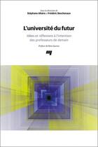 Couverture du livre « L'université du futur : Idées et réflexions à l'intention des professeurs de demain » de Frederic Deschenaux et Stephane Allaire et . Collectif aux éditions Pu De Quebec