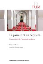 Couverture du livre « Parrain et les heritiers (le) - une sociologie de l'islamisme au maroc » de Mohamed Fadil aux éditions Pu De Montreal